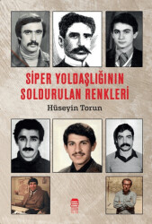 Siper Yoldaşlığının Soldurulan Renkleri - Ceren Kitap