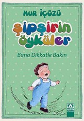 Şipşirin Öyküler : Bana Dikkatle Bakın - Altın Kitaplar