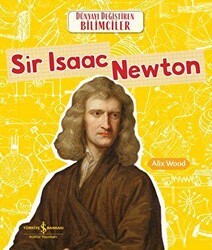 Sir Isaac Newton - Dünyayı Değiştiren Bilimciler - İş Bankası Kültür Yayınları