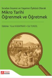 Sıradan İnsanın ve Yaşamın Öyküsü Olarak Mikro Tarihi Öğrenmek ve Öğretmek - Pegem Akademi Yayıncılık