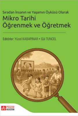 Sıradan İnsanın ve Yaşamın Öyküsü Olarak Mikro Tarihi Öğrenmek ve Öğretmek - 1