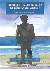Sıradışı Uyumsuz Muhalif: Bir Entelektüeli Yitirmek - Beta Yayınevi