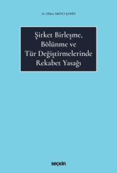 Şirket Birleşme, Bölünme ve Tür Değiştirmelerinde Rekabet Yasağı - Seçkin Yayıncılık