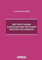 Şirket Faaliyeti Sırasında İşlenen Suçlarda Şirket Yöneticilerinin Taksire Dayalı Cezai Sorumluluğu - On İki Levha Yayınları