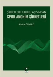 Şirketler Hukuku Açısından Spor Anonim Şirketleri - Adalet Yayınevi