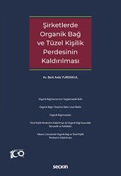 Şirketlerde Organik Bağ ve Tüzel Kişilik Perdesinin Kaldırılması - Seçkin Yayıncılık