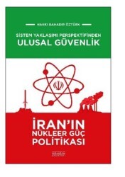 Sistem Yaklaşımı Perspektifinden Ulusal Güvenlik: İran`ın Nükleer Güç Politikası - Astana Yayınları
