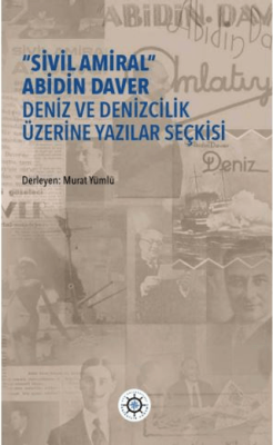 “Sivil Amiral” Abidin Daver Deniz ve Denizcilik Üzerine Yazılar Seçkisi - 1