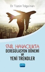 Sivil Havacılıkta Deregülasyon Dönemi ve Yeni Trendler - Nobel Akademik Yayıncılık