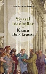 Siyasal İdeolojiler ve Kamu Bürokrasisi - Çizgi Kitabevi Yayınları