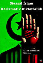 Siyasal İslam ve Karizmatik Diktatörlük - İleri Yayınları