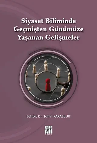 Siyaset Biliminde Geçmişten Günümüze Yaşanan Gelişmeler - Gazi Kitabevi