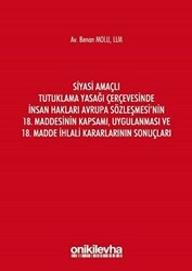 Siyasi Amaçlı Tutuklama Yasağı Çerçevesinde İnsan Hakları Avrupa Sözleşmesi`nin 18. Maddesinin Kapsamı, Uygulanması ve 18. Madde İhlali Kararlarının Sonuçları - On İki Levha Yayınları