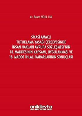Siyasi Amaçlı Tutuklama Yasağı Çerçevesinde İnsan Hakları Avrupa Sözleşmesi`nin 18. Maddesinin Kapsamı, Uygulanması ve 18. Madde İhlali Kararlarının Sonuçları - 1