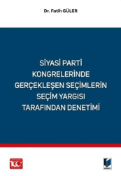 Siyasi Parti Kongrelerinde Gerçekleşen Seçimlerin Seçim Yargısı Tarafından Denetimi - Adalet Yayınevi