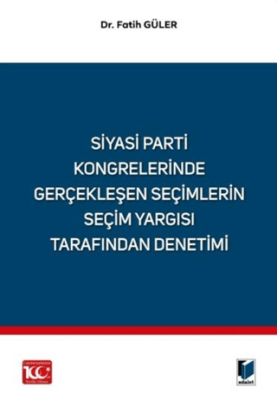 Siyasi Parti Kongrelerinde Gerçekleşen Seçimlerin Seçim Yargısı Tarafından Denetimi - 1