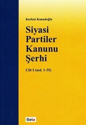 Siyasi Partiler Kanunu Şerhi Cilt 1 md. 1- 35 - Beta Yayınevi