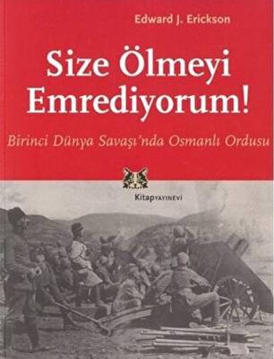 Size Ölmeyi Emrediyorum Birinci Dünya Savaşı’nda Osmanlı Ordusu - 1