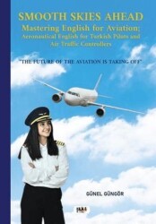 Smooth Skies Ahead - Mastering English for Aviation: Aeronautical English for Turkish Pilots and Air Traffic Controllers - Tilki Kitap