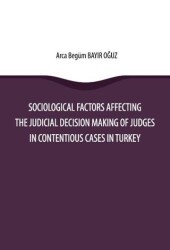 Sociological Factors Affecting The Judicial Decision Making Of Judges In Contentious Cases In Turkey - On İki Levha Yayınları