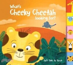 Soft Tabs to Touch: What`s Cheeky Cheetah Looking For? - Yoyo Books