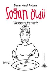 Soğan Öldü Yaşasın Yemek - Yitik Ülke Yayınları