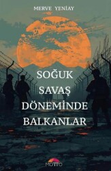 Soğuk Savaş Döneminde Balkanlar - Motto Yayınları