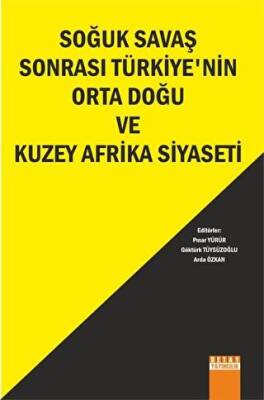 Soğuk Savaş Sonrası Türkiye`nin Orta Doğu ve Kuzey Afrika Siyaseti - 1