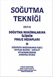 Soğutma Tekniği Cilt: 3 - Soğutma Makinalarına İlişkin Proje Hesapları - Yazarın Kendi Yayını - Uğur Köktürk