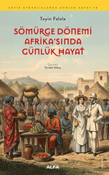 Sömürge Dönemi Afrika`sında Günlük Hayat - Alfa Yayınları