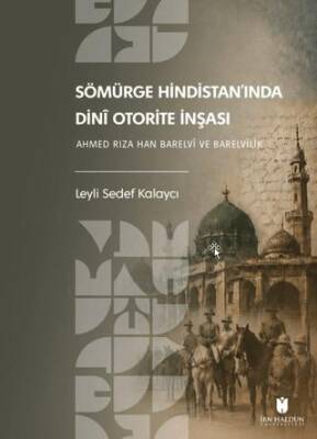 Sömürge Hindistan’ında Dinî Otorite İnşası: Ahmed Rıza Han Barelvî ve Barelvîlik - 1