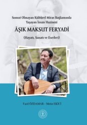 Somut Olmayan Kültürel Miras Bağlamında Yaşayan İnsan Hazinesi Aşık Maksut Feryadı Hayatı, Sanatı ve Eserleri - Paradigma Akademi Yayınları