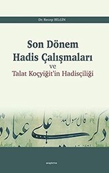 Son Dönem Hadis Çalışmaları ve Talat Koçyiğit`in Hadisçiliği - Araştırma Yayınları