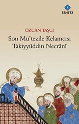 Son Mu’tezile Kelamcısı Takiyyüddin Necrani - Sentez Yayınları