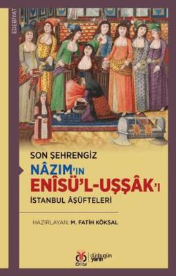 Son Şehrengiz Nazım’ın Enisü’l-Uşşak’ı - 1