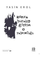 Sonra Bırakıp Gittim O Yalnızlığı - Pikaresk Yayınevi