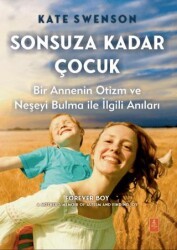 Sonsuza Kadar Çocuk - Bir Annenin Otizm ve Neşeyi Bulma ile İlgili Anıları - Nobel Akademik Yayıncılık