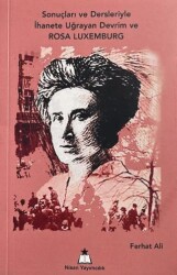Sonuçları ve Dersleriyle İhanete Uğrayan Devrim ve Rosa Luxemburg - Nisan Yayımcılık