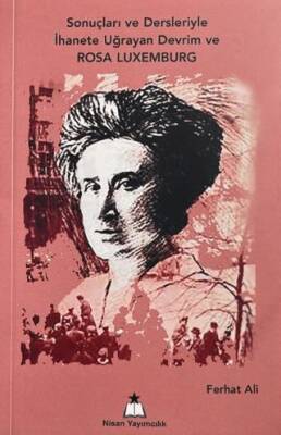 Sonuçları ve Dersleriyle İhanete Uğrayan Devrim ve Rosa Luxemburg - 1
