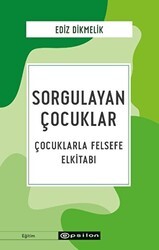 Sorgulayan Çocuklar - Çocuklarla Felsefe El kitabı - Epsilon Yayınevi