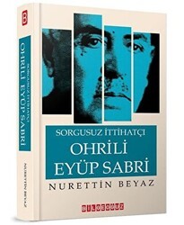 Sorgusuz İttihatçı Ohrili Eyüp Sabri - Bilgeoğuz Yayınları