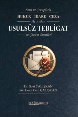 Soru ve Cevaplarla Hukuk - İdare - Ceza Açısından Usulsüz Tebligat ve Çözüm Önerileri - 1