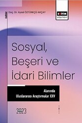 Sosyal, Beşeri ve İdari Bilimler Alanında Uluslararası Araştırmalar 25 - Eğitim Yayınevi - Bilimsel Eserler