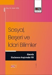 Sosyal, Beşeri ve İdari Bilimler Alanında Uluslararası Araştırmalar VIII - Eğitim Yayınevi - Bilimsel Eserler