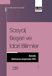 Sosyal, Beşeri ve İdari Bilimler Alanında Uluslararası Araştırmalar XVIII - Eğitim Yayınevi - Bilimsel Eserler