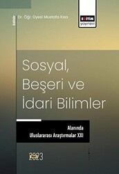 Sosyal, Beşeri ve İdari Bilimler Alanında Uluslararası Araştırmalar XXI - Eğitim Yayınevi - Bilimsel Eserler