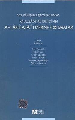 Sosyal Bilgiler Eğitimi Açısından Kınalızade Ali Efendi’nin Ahlak-i Ala’i Üzerine Okumalar - 1