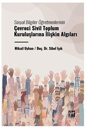 Sosyal Bilgiler Öğretmenlerinin Çevreci Sivil Toplum Kuruluşlarına İlişkin Algıları - Gazi Kitabevi