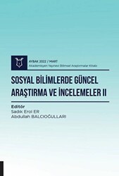 Sosyal Bilimlerde Güncel Araştırma ve İncelemeler II AYBAK 2022 Mart - Akademisyen Kitabevi