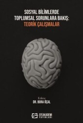 Sosyal Bilimlerde Toplumsal Sorunlara Bakış: Teorik Çalışmalar - Efe Akademi Yayınları